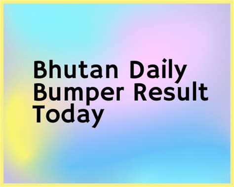 bhutan daily bumper result|www.luckydailybumper.com.